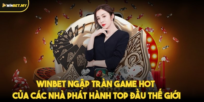 Ưu điểm của sảnh game hot Winbet