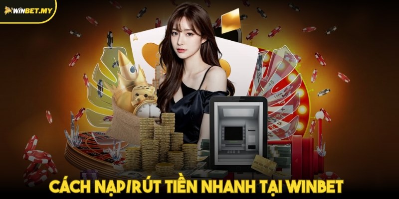 Nạp rút tại Winbet siêu nhanh